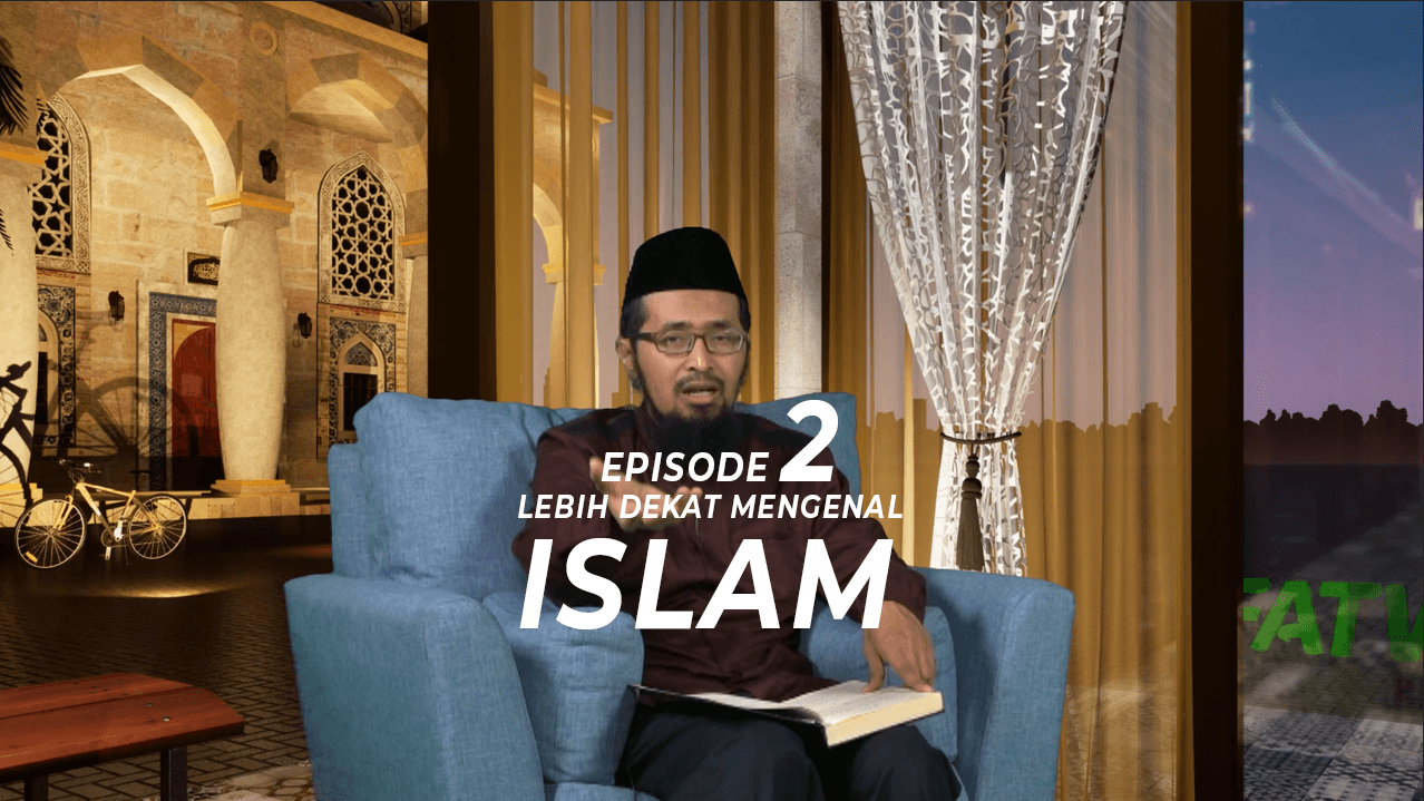 Eps 2 Lebih Dekat Mengenal Islam